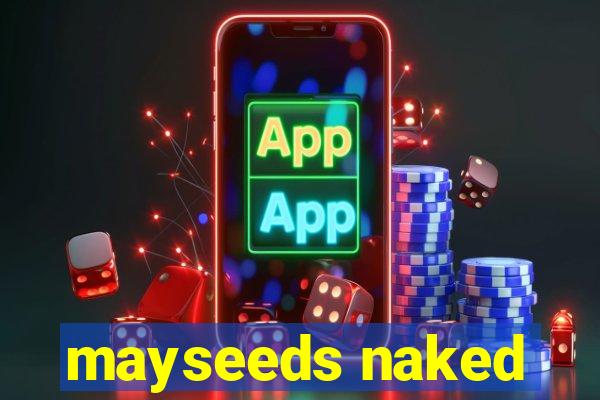 mayseeds naked